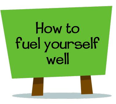 How to fuel yourself well